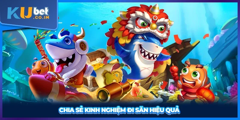 Chia sẻ kinh nghiệm đi săn hiệu quả