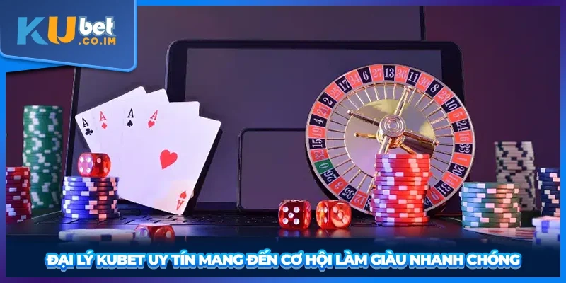 Đại lý KUBET uy tín mang đến cơ hội làm giàu nhanh chóng