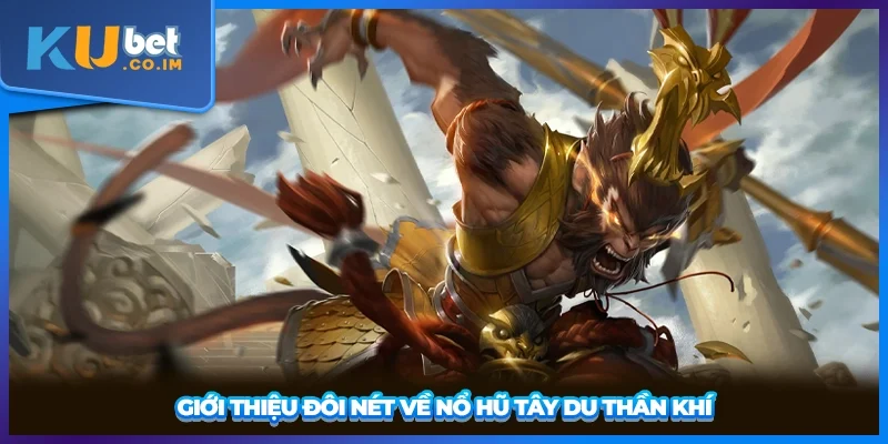 Giới thiệu đôi nét về nổ hũ tây du thần khí