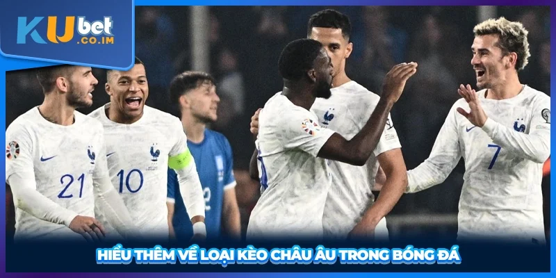 Hiểu thêm về loại kèo châu Âu trong bóng đá