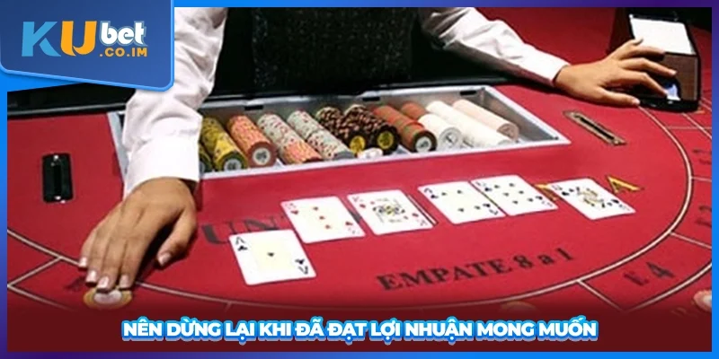 Nên dừng lại khi đã đạt lợi nhuận mong muốn