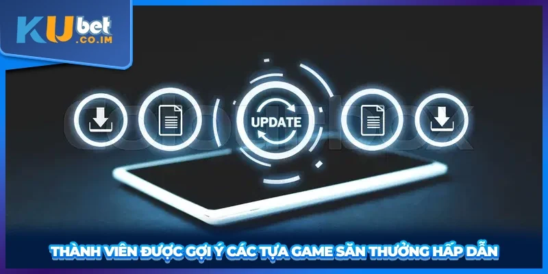 Thành viên được gợi ý các tựa game săn thưởng hấp dẫn