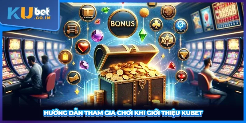 Hướng dẫn tham gia chơi khi giới thiệu KUBET