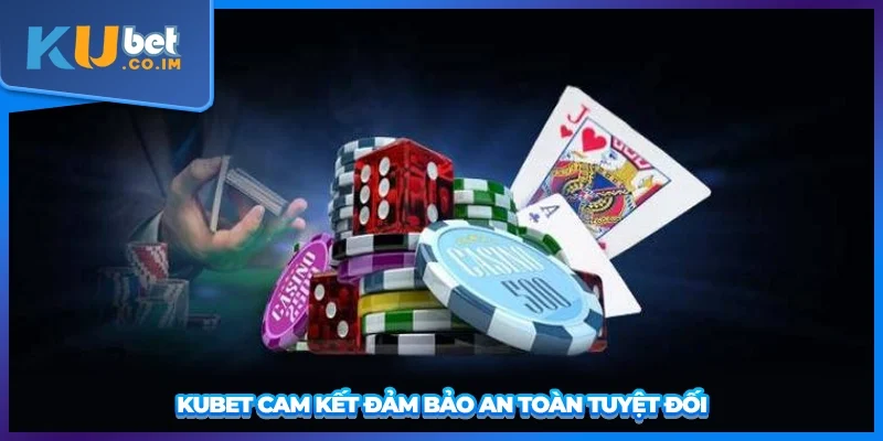 KUBET cam kết đảm bảo an toàn tuyệt đối