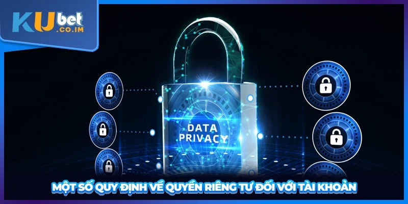 Một số quy định về quyền riêng tư đối với tài khoản